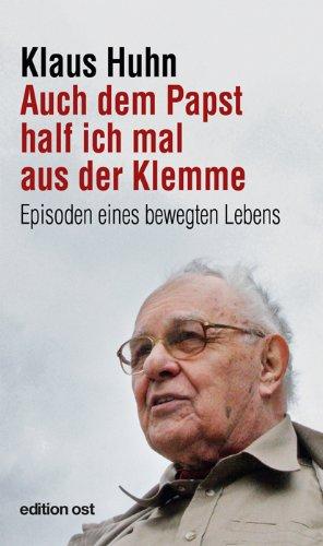 Auch dem Papst half ich mal aus der Klemme: Episoden eines bewegten Lebens