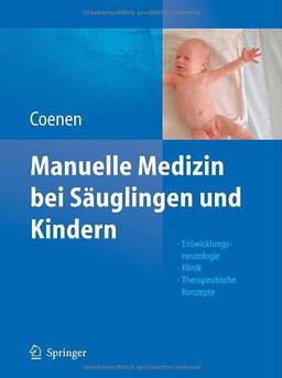 Manuelle Medizin bei Säuglingen und Kindern: Entwicklungsneurologie - Klinik - Therapeutische Konzepte