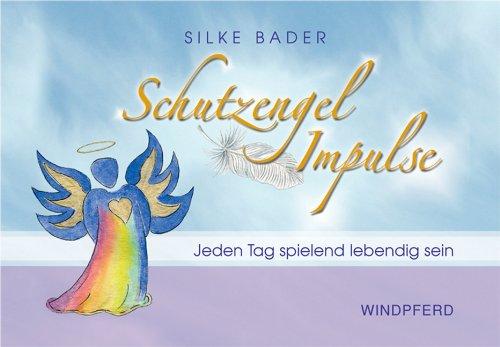 Schutzengel Impulse: Jeden Tag spielend lebendig sein