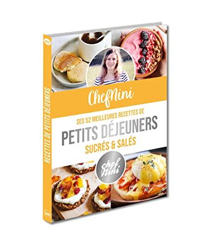 ChefNini : ses 52 meilleures recettes de petits déjeuners sucrés & salés