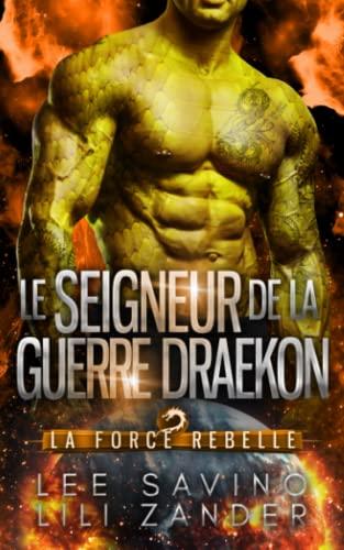 Le Seigneur de la guerre draekon: Une romance de science-fiction avec métamorphes dragons (La Force rebelle)