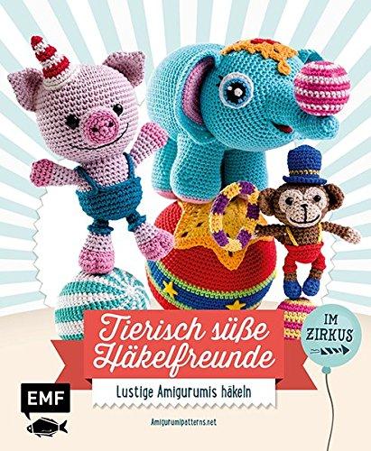 Tierisch süße Häkelfreunde im Zirkus: Lustige Amigurumis häkeln