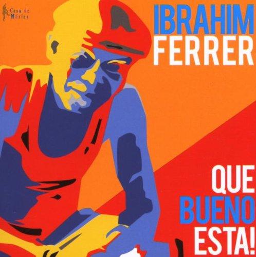 Ibrahim Ferrer-Que Bueno Esta!