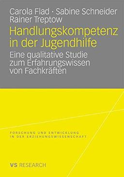 Handlungskompetenz in der Jugendhilfe: Eine qualitative Studie zum Erfahrungswissen von Fachkräften (Forschung und Entwicklung in der Erziehungswissenschaft)