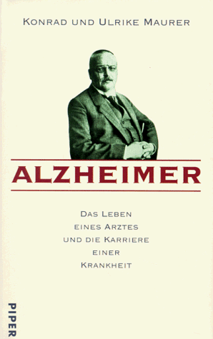 Alzheimer: Das Leben eines Arztes und die Karriere einer Krankheit