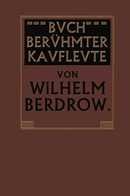 Buch Berühmter Kaufleute: Männer von Tatkraft und Unternehmungsgeist in ihrem Lebensgange geschildert