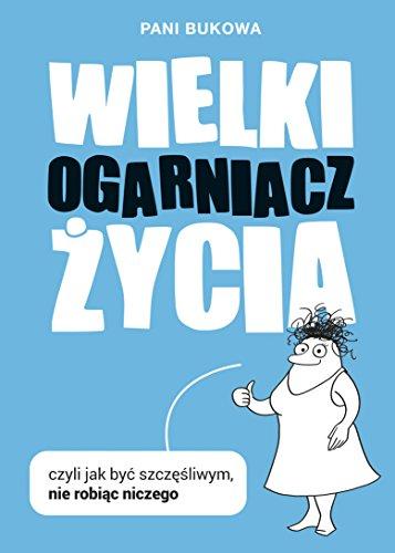 Wielki Ogarniacz Zycia czyli jak byc szczesliwym nie robiac niczego