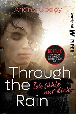 Through the Rain – Ich fühle nur dich (Die besten deutschen Wattpad-Bücher): BookTok-Erfolg - Abschluss der Reihe zum Netflix-Film "Through my Window"