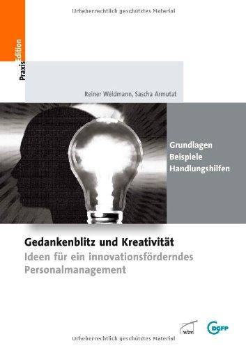 Gedankenblitz und Kreativität: Ideen für ein innovationsförderndes Personalmanagement -Grundlagen - Handlungshilfen - Beispiele