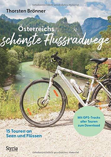 Österreichs schönste Flussradwege: 15 Touren an Seen und Flüssen