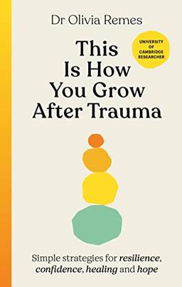 This is How You Grow After Trauma: Simple strategies for resilience, confidence, healing and hope