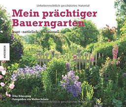 Mein prächtiger Bauerngarten: bunt - natürlich - traditionell