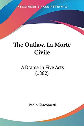 The Outlaw, La Morte Civile: A Drama In Five Acts (1882)