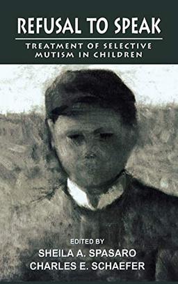 Refusal to Speak: Treatment of Selective Mutism in Children (Child Therapy Series)