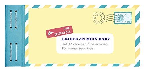 Briefe an mein Baby: Jetzt schreiben. Später lesen. Für immer bewahren.