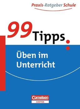 99 Tipps - Praxis-Ratgeber Schule für die Sekundarstufe I: Üben im Unterricht