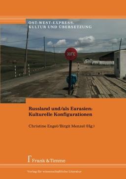 Russland und/als Eurasien: Kulturelle Konfigurationen (Ost-West-Express. Kultur und Übersetzung)