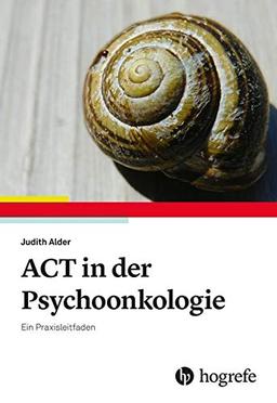 ACT in der Psychoonkologie: Ein Praxisleitfaden