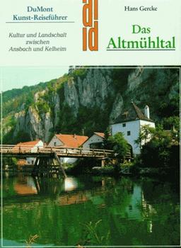 Das Altmühltal. Kunst - Reiseführer. Kultur und Landschaft zwischen Ansbach und Kelheim