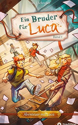 Ein Bruder für Luca: ein Abenteuer über die Freundschaft und die Kraft, mit Mut die Angst zu überwinden (Abenteuer mit Luca)