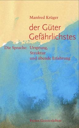 Der Güter Gefährlichstes: Die Sprache: Ursprung, Struktur und übende Erfahrung