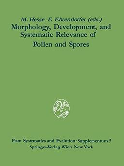 "Morphology, Development, and Systematic Relevance of Pollen and Spores" (Plant Systematics and Evolution - Supplementa, 5, Band 5)