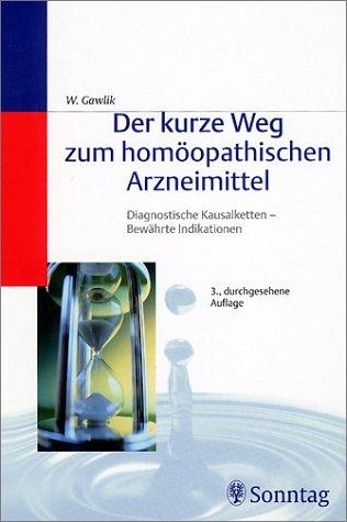 Der kurze Weg zum homöopathischen Arzneimittel. Diagnostische Kausalketten - Bewährte Indikationen