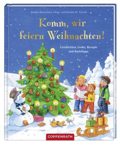 Komm, wir feiern Weihnachten!: Geschichten, Lieder, Rezepte und Basteltipps