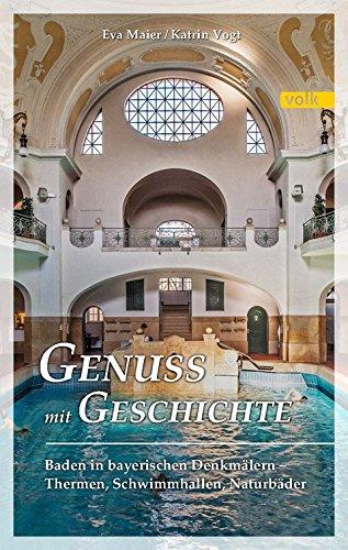 Genuss mit Geschichte: Baden in bayerischen Denkmälern - Thermen, Schwimmhallen, Naturbäder