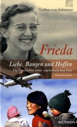 Frieda - Liebe, Bangen und Hoffen: Die Geschichte einer ungewöhnlichen Frau