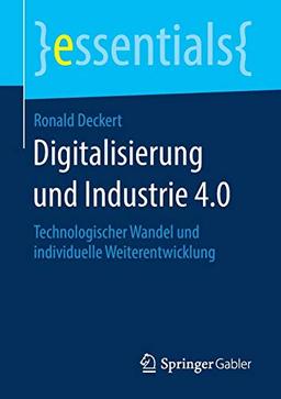 Digitalisierung und Industrie 4.0: Technologischer Wandel und individuelle Weiterentwicklung (essentials)