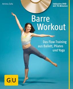 Barre Workout (mit DVD): Das Flow-Training aus Ballett, Pilates und Yoga (GU Multimedia)