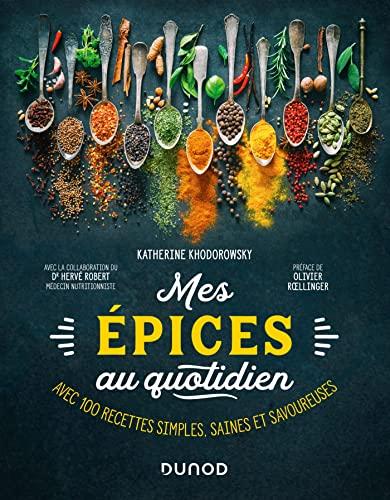 Mes épices au quotidien : avec 100 recettes simples, saines et savoureuses