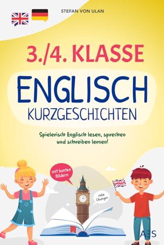 3./4. Klasse Englisch Kurzgeschichten: Spielerisch Englisch lesen, sprechen und schreiben lernen! (17 zweisprachige Abenteuer in Farbe mit Audios, Rätseln und kreativen Übungen)