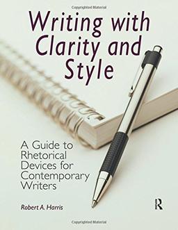 Writing with Clarity and Style: A Guide to Rhetorical Devices for Contemporary Writers