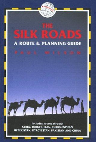 The Silk Roads: A Route and Planning Guide (Silk Roads: A Route & Planning Guide)