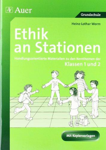 Ethik an Stationen: Handlungsorientierte Materialien zu den Kernthemen der Klassen 1 und 2