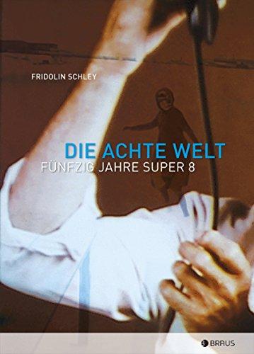 Die Achte Welt: Fünfzig Jahre Super 8