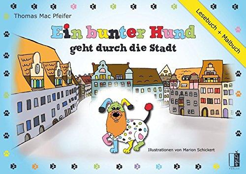 Ein bunter Hund geht durch die Stadt: (Lesebuch + Malbuch)