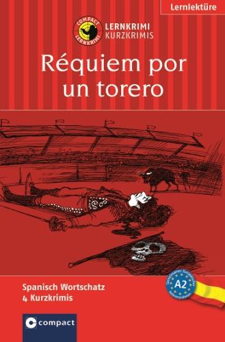 Réquiem por un torero / Requiem für einen Torero. Compact Lernkrimi. Lernziel Spanisch Grundwortschatz - Niveau A2: Lernziel Spanisch Grundwortschatz. Für mittleres Sprachniveau