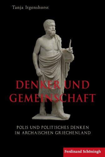 Denker und Gemeinschaft. Polis und politisches Denken im archaischen Griechenland