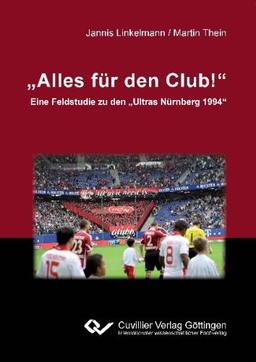 Alles für den Club!": Eine Feldstudie zu den "Ultras Nürnberg 1994