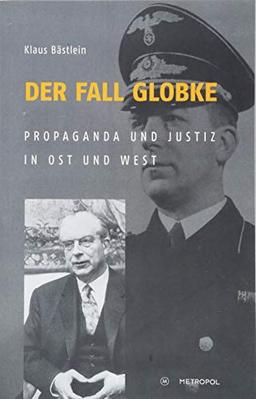 Der Fall Globke: Propaganda und Justiz in Ost und West