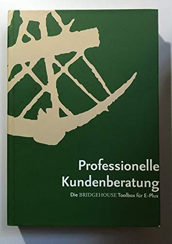 Professionelle Kundenberatung. Die BRIDGEHOUSE Toolbox für E-Plus. Menschen überzeugen durch professionelle Gesprächsführung