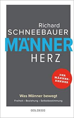 Männerherz: Was Männer bewegt Freiheit. Beziehung. Selbstbestimmung