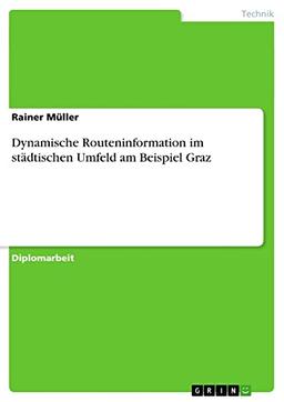 Dynamische Routeninformation im städtischen Umfeld am Beispiel Graz: Diplomarbeit