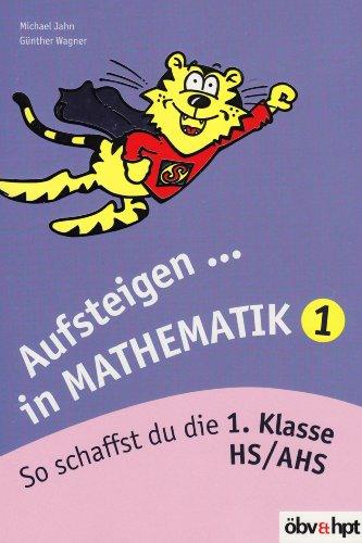 Aufsteigen in Mathematik 1: So schaffst du die 1. Klasse HS/AHS