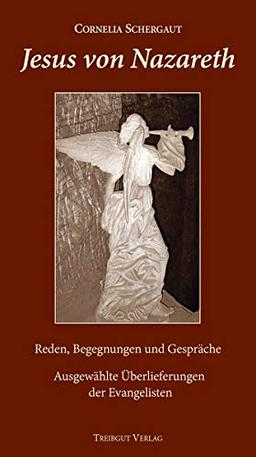 Jesus von Nazareth: Reden, Begegnungen und Gespräche. Ausgewählte Überlieferungen der Evangelisten