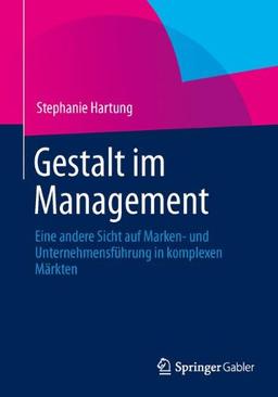 Gestalt im Management: Eine andere Sicht auf Marken- und Unternehmensführung in komplexen Märkten (German Edition)