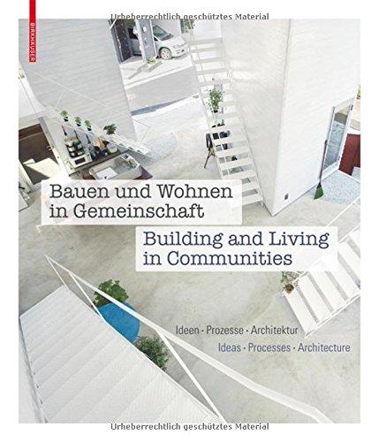 Bauen und Wohnen in Gemeinschaft / Building and Living in Communities: Ideen, Prozesse, Architektur / Ideas, Processes, Architecture